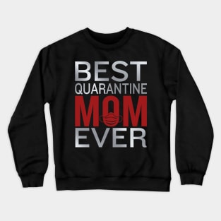 Best Quarantine Mom Ever / mother's day Crewneck Sweatshirt